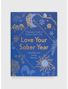 Welbeck Publishing Group könyv Love Your Sober Year, Kate Baily, Mandy Manners