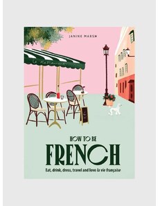 Inne könyv How to be French, Janine Marsh, English