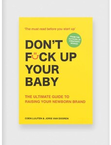 Inne könyv Don't Fck Up Your Baby : The Ultimate Guide to Raising Your Newborn Brand by Coen Luijten, English